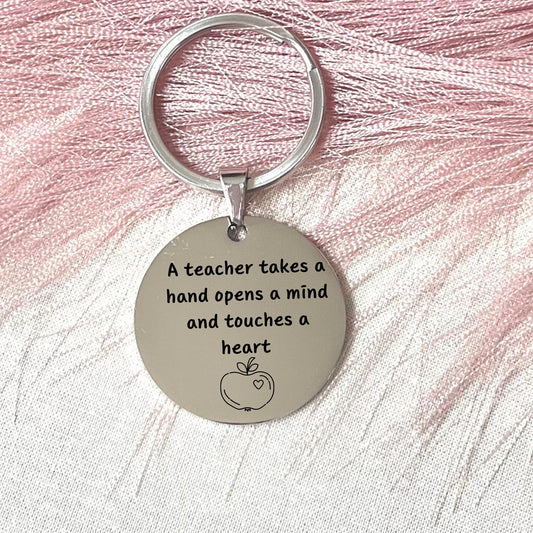 Teacher Appreciation Keychain - A Teacher Takes a Hand, Opens a Mind, and Touches a Heart